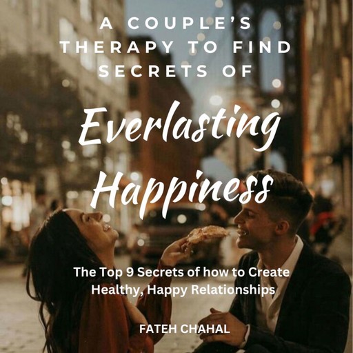 A Couple’s Therapy to Find the Secrets of Everlasting Happiness, Fateh Chahal