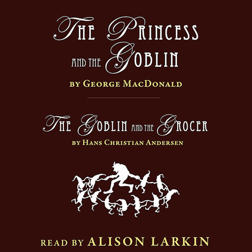 The Princess and The Goblin and The Goblin and the Grocer, George MacDonald, Hans Christian Andersen