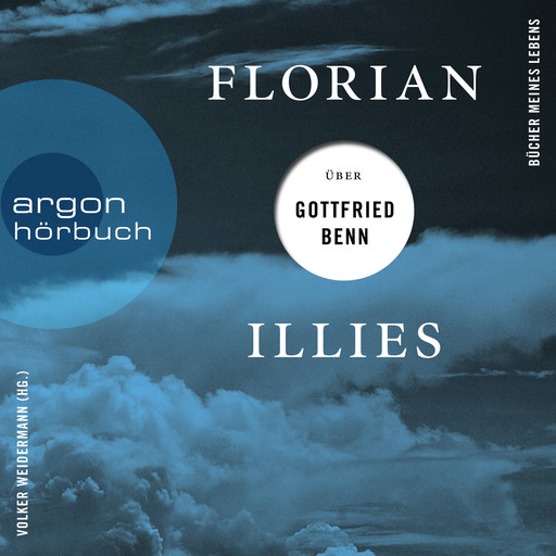 Florian Illies über Gottfried Benn - Bücher meines Lebens, Band 1 (Ungekürzte Lesung), Florian Illies