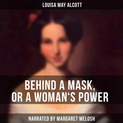 Behind a Mask, or a Woman's Power, Louisa May Alcott