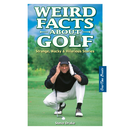 Weird Facts About Golf - Strange, Wacky and Hilarious Stories (Unabridged), Steve Drake