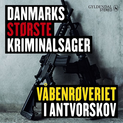 Danmarks største kriminalsager: Våbenrøveriet i Antvorskov, Gyldendal Stereo