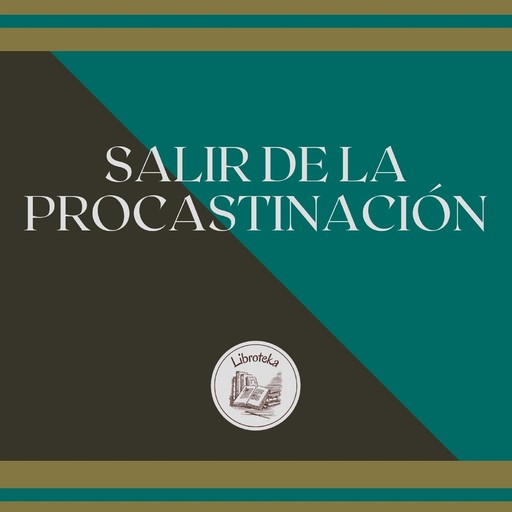 SALIR DE LA PROCASTINACIÓN, LIBROTEKA