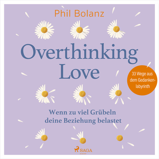 Overthinking Love. Wenn zu viel Grübeln deine Beziehung belastet, Phil Bolanz