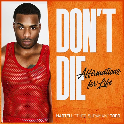 Don't Die: Affirmations for Life, Martell Todd