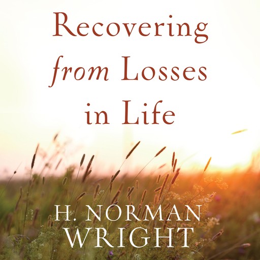 Recovering from Losses in Life, H.Norman Wright