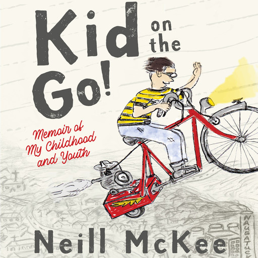 Kid on the Go!: Memoir of My Childhood and Youth, Neill McKee