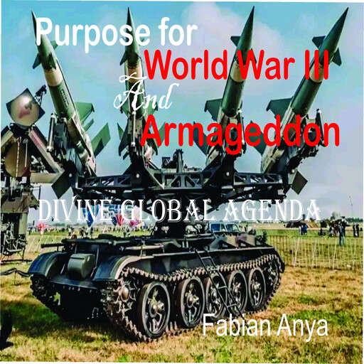 Purpose for World War III and Armageddon, Fabian Anya