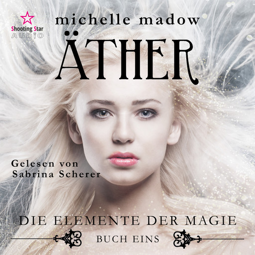 Äther - Die Elemente der Magie, Band 1 (ungekürzt), Michelle Madow