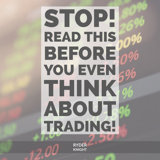 STOP! Read This Before You Even THINK About Trading!, Ryder Knight