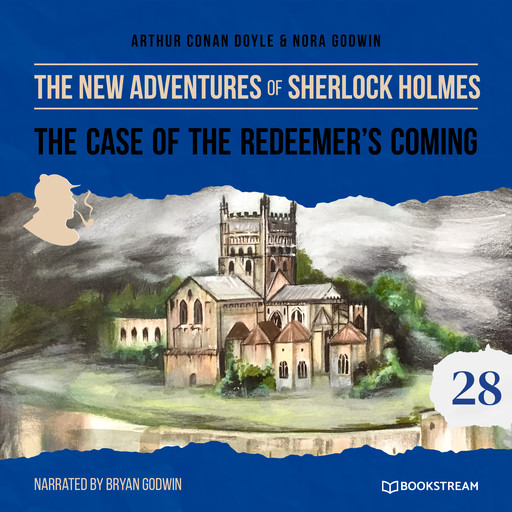 The Case of the Redeemer's Coming - The New Adventures of Sherlock Holmes, Episode 28 (Unabridged), Arthur Conan Doyle, Nora Godwin