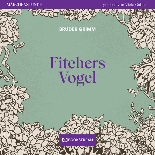 Fitchers Vogel - Märchenstunde, Folge 161 (Ungekürzt), Gebrüder Grimm