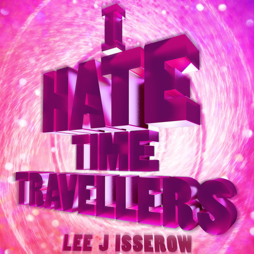 I Hate Time Travelers, Lee Isserow