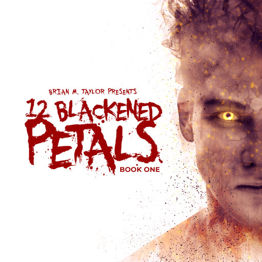 12 Blackened Petals : Book One, Brian Taylor