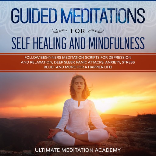 Guided Meditations for Self Healing and Mindfulness, Ultimate Meditation Academy