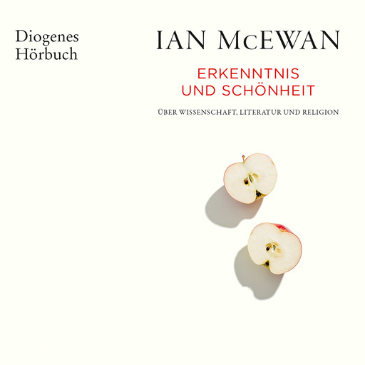 Erkenntnis und Schönheit - Über Wissenschaft, Literatur und Religion (Ungekürzt), Ian McEwan