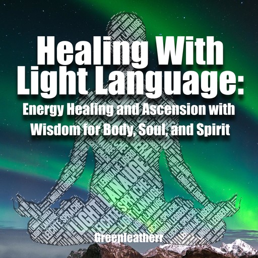 Healing With Light Language: Energy Healing and Ascension with Wisdom for Body, Soul, and Spirit, Green leatherr