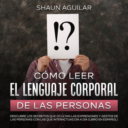 Cómo Leer el Lenguaje Corporal de las Personas, Shaun Aguilar