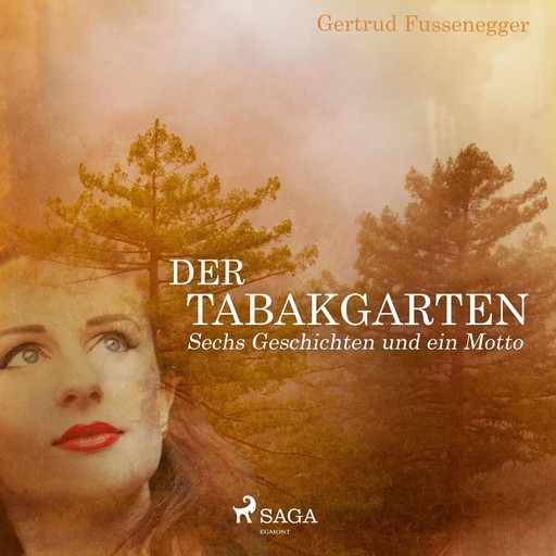 Der Tabakgarten - Sechs Geschichten und ein Motto (Ungekürzt), Gertrud Fussenegger