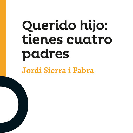 Querido hijo: tienes cuatro padres, Jordi Sierra I Fabra