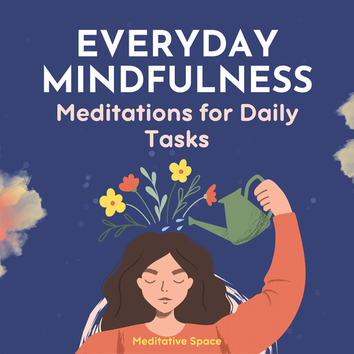 Everyday Mindfulness: Meditations for Daily Tasks, Meditative Space