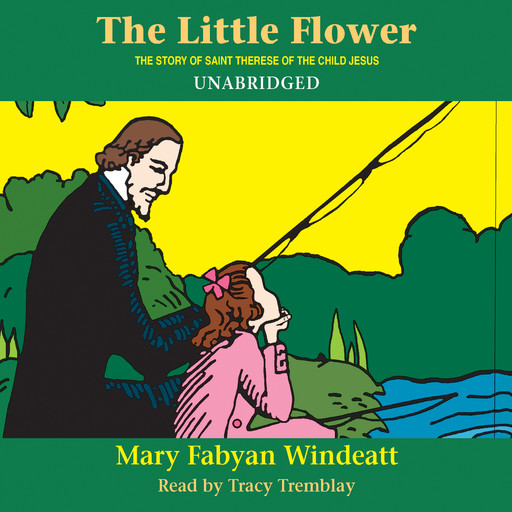 The Little Flower: The Story of St. Thérèse of the Child Jesus, Mary Fabyan Windeatt