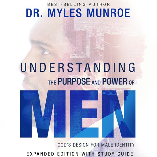 Understanding the Purpose and Power of Men, Myles Munroe