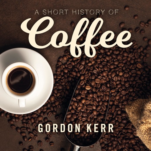 A Short History of Coffee, Gordon Kerr