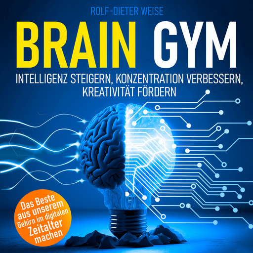Brain Gym - Intelligenz steigern, Konzentration verbessern, Kreativität fördern (Ungekürzt), Rolf-Dieter Weise