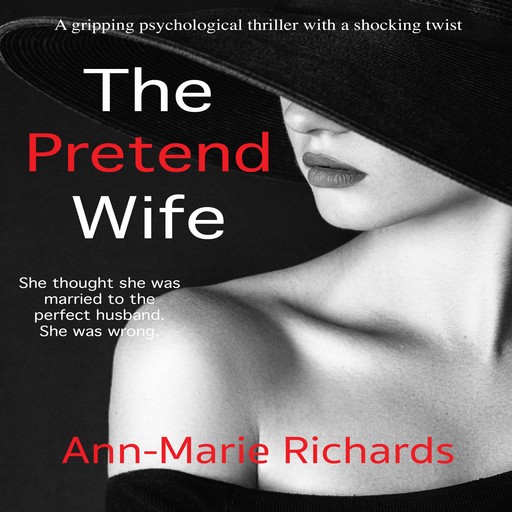 The Pretend Wife (A gripping psychological thriller with a shocking twist), Ann-Marie Richards