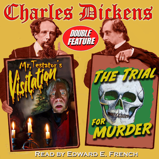 Mr. Testator's Visitation and The Trial for Murder, Charles Dickens