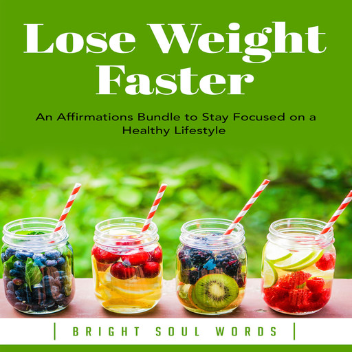 Lose Weight Faster: An Affirmations Bundle to Stay Focused on a Healthy Lifestyle, Bright Soul Words