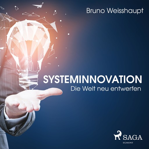 Systeminnovation - Die Welt neu entwerfen (Ungekürzt), Bruno Weisshaupt