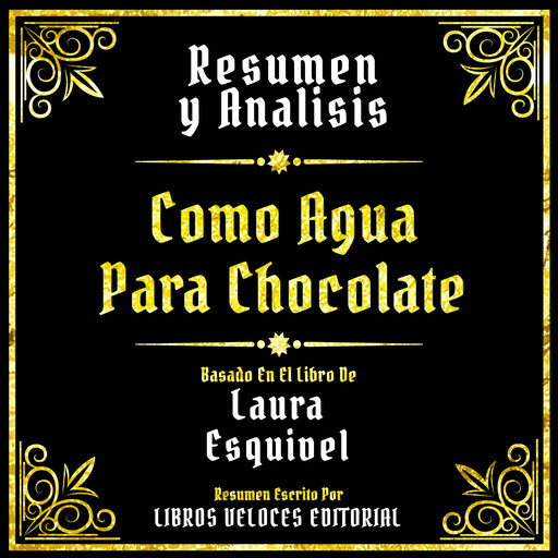 Resumen Y Analisis - Como Agua Para Chocolate, Libros Veloces Editorial