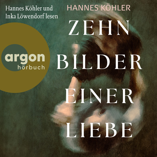 Zehn Bilder einer Liebe (Ungekürzte Lesung), Hannes Köhler