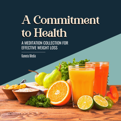 A Commitment to Health: A Meditation Collection for Effective Weight Loss, Kameta Media
