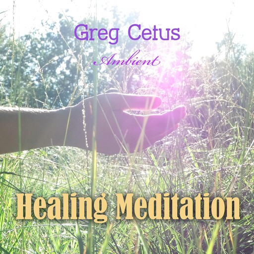 Healing Meditation, Greg Cetus