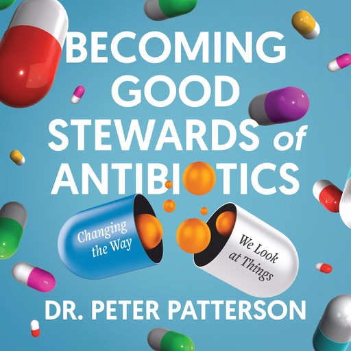 Becoming Good Stewards of Antibiotics, Peter Patterson