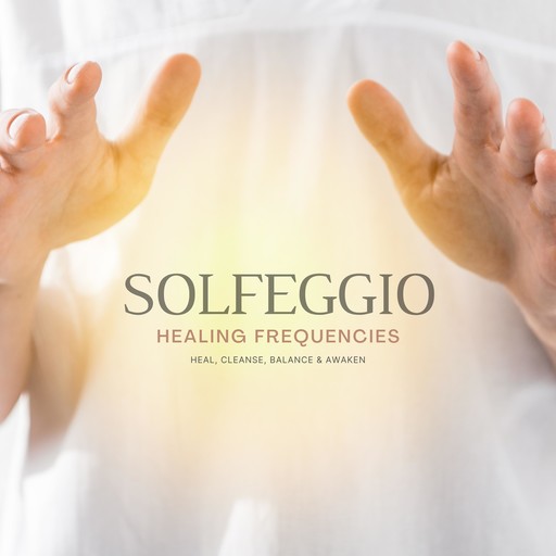 SOLFEGGIO: Sound Healing Frequencies, Calming Music, Solfeggio Sound Healing Therapy