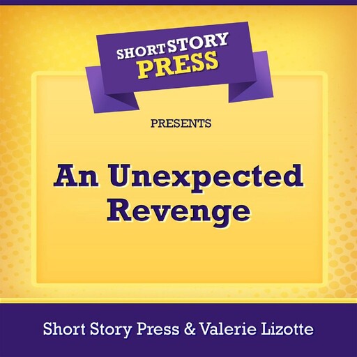 Short Story Press Presents An Unexpected Revenge, Short Story Press, Valerie Lizotte