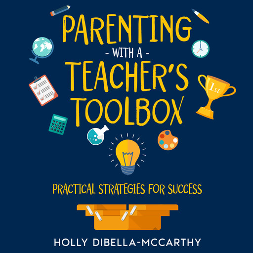 Parenting With a Teacher's Toolbox, Holly DiBella-McCarthy