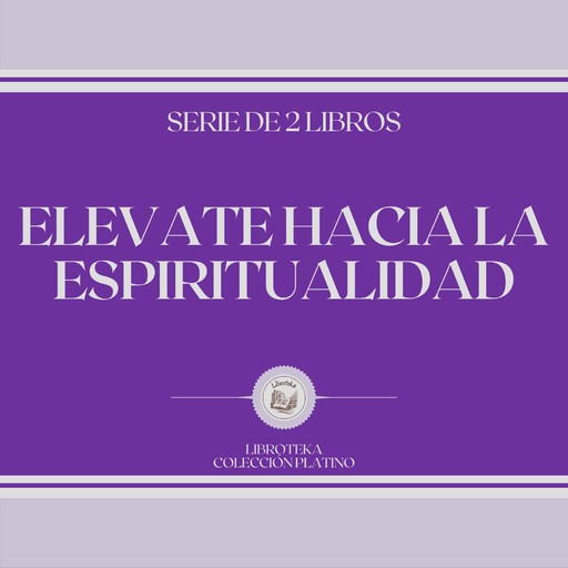 Elevate Hacia la Espiritualidad (Serie de 2 Libros), LIBROTEKA