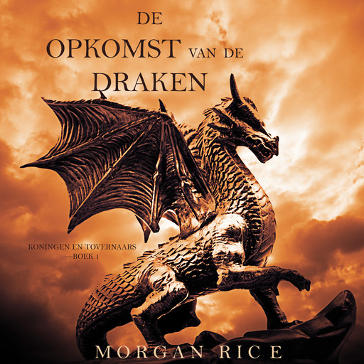 De Opkomst Van De Draken (Koningen En Tovernaars—Boek 1), Morgan Rice