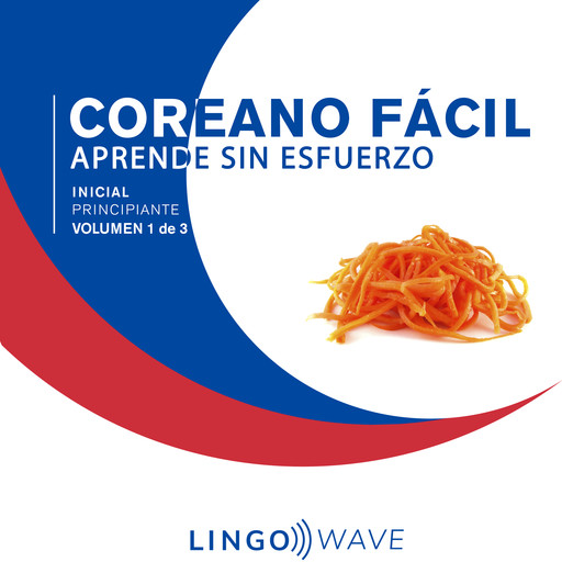 Coreano Fácil - Aprende Sin Esfuerzo - Principiante inicial - Volumen 1 de 3, Lingo Wave