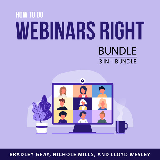 How to Do Webinars Right Bundle, 3 in 1 Bundle, Lloyd Wesley, Nichole Mills, Bradley Gray