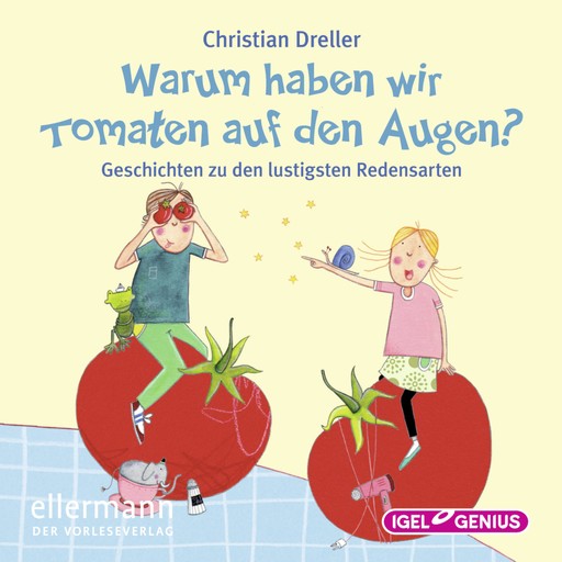 Warum haben wir Tomaten auf den Augen?, Petra Maria Schmitt, Christian Dreller