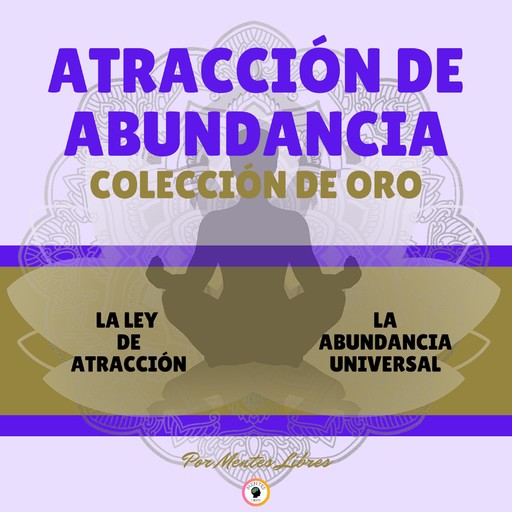 LA LEY DE ATRACCIÓN - LA ABUNDANCIA UNIVERSAL (2 LIBROS), MENTES LIBRES