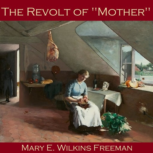The Revolt of "Mother", Mary Wilkins-Freeman