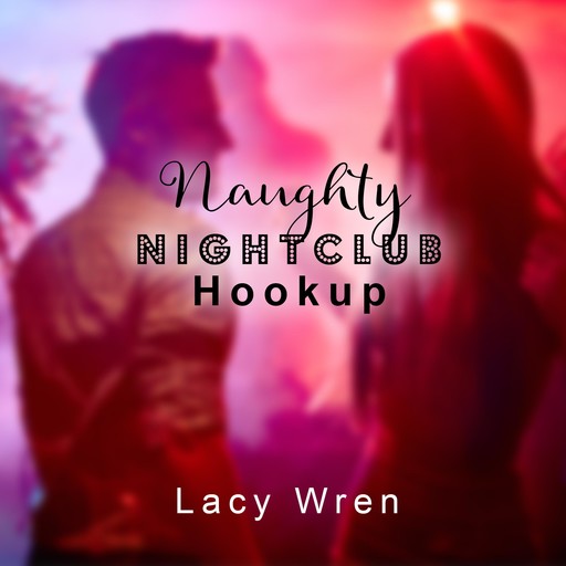 Naughty Nightclub Hookup, Lacy Wren