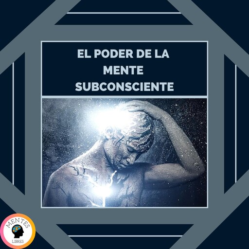 El Poder de la Mente Subconsciente, MENTES LIBRES